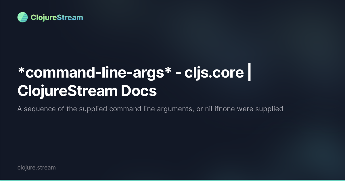 *command-line-args* - cljs.core | ClojureStream Docs